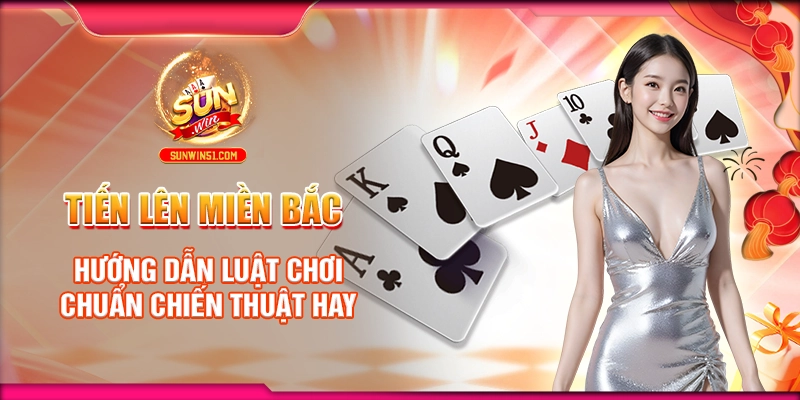 tien-len-mien-bac-huong-dan-luat-choi-chuan-chien-thuat-hay