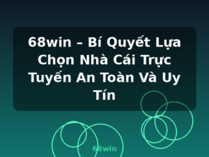 68win – Bí Quyết Lựa Chọn Nhà Cái Trực Tuyến An Toàn Và Uy Tín - 68win