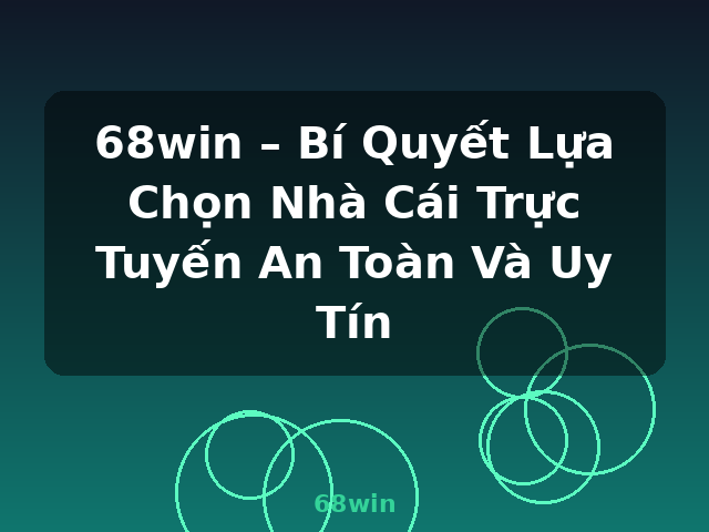 68win – Bí Quyết Lựa Chọn Nhà Cái Trực Tuyến An Toàn Và Uy Tín - 68win