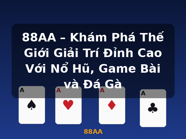 88AA – Khám Phá Thế Giới Giải Trí Đỉnh Cao Với Nổ Hũ, Game Bài và Đá Gà - 88AA