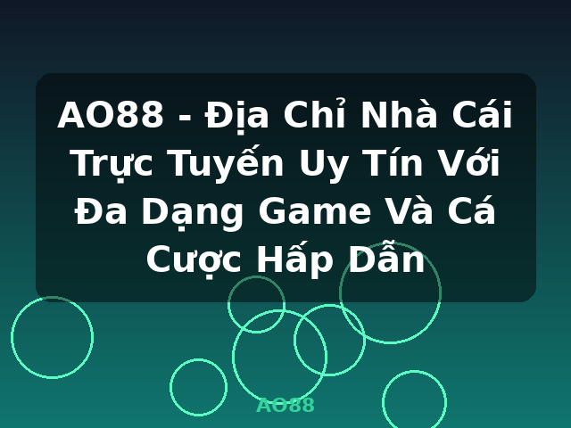AO88 - Địa Chỉ Nhà Cái Trực Tuyến Uy Tín Với Đa Dạng Game Và Cá Cược Hấp Dẫn - AO88 AO88 - Địa Chỉ Nhà Cái Trực Tuyến Uy Tín Với Đa Dạng Game Và Cá Cược Hấp Dẫn - AO88