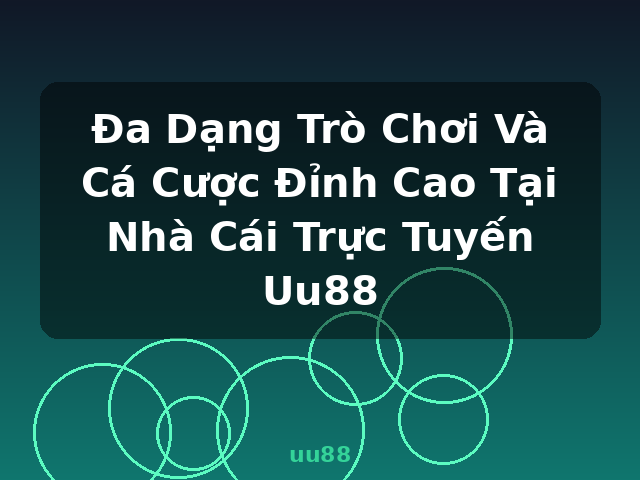 Đa Dạng Trò Chơi Và Cá Cược Đỉnh Cao Tại Nhà Cái Trực Tuyến Uu88 - uu88 Đa Dạng Trò Chơi Và Cá Cược Đỉnh Cao Tại Nhà Cái Trực Tuyến Uu88 - uu88