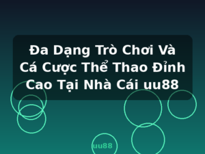 Đa Dạng Trò Chơi Và Cá Cược Thể Thao Đỉnh Cao Tại Nhà Cái uu88 - uu88