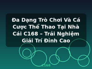 Đa Dạng Trò Chơi Và Cá Cược Thể Thao Tại Nhà Cái C168 – Trải Nghiệm Giải Trí Đỉnh Cao - C168