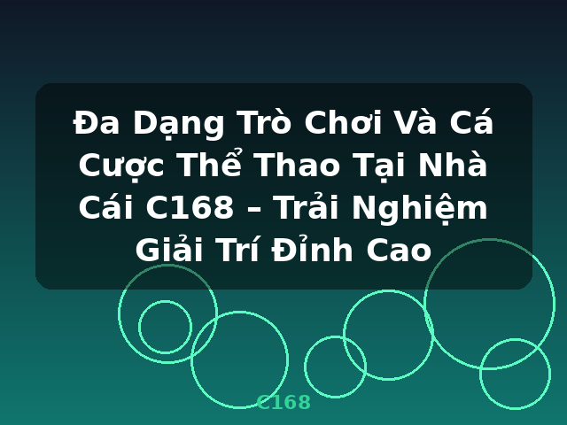 Đa Dạng Trò Chơi Và Cá Cược Thể Thao Tại Nhà Cái C168 – Trải Nghiệm Giải Trí Đỉnh Cao - C168