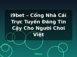 i9bet – Cổng Nhà Cái Trực Tuyến Đáng Tin Cậy Cho Người Chơi Việt - i9bet