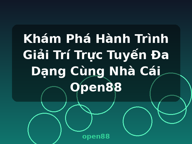 Khám Phá Hành Trình Giải Trí Trực Tuyến Đa Dạng Cùng Nhà Cái Open88 - open88