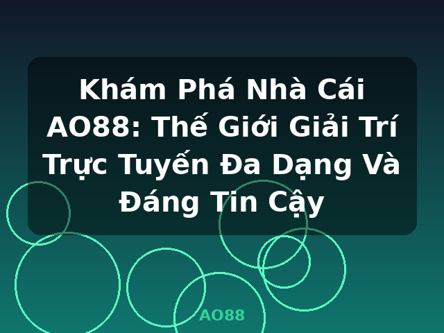 Khám Phá Nhà Cái AO88: Thế Giới Giải Trí Trực Tuyến Đa Dạng Và Đáng Tin Cậy - AO88 Khám Phá Nhà Cái AO88: Thế Giới Giải Trí Trực Tuyến Đa Dạng Và Đáng Tin Cậy - AO88