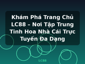 Khám Phá Trang Chủ LC88 – Nơi Tập Trung Tinh Hoa Nhà Cái Trực Tuyến Đa Dạng - LC88