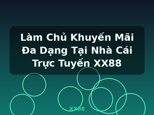 Làm Chủ Khuyến Mãi Đa Dạng Tại Nhà Cái Trực Tuyến XX88 - XX88 Làm Chủ Khuyến Mãi Đa Dạng Tại Nhà Cái Trực Tuyến XX88 - XX88