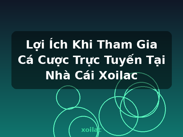 Lợi Ích Khi Tham Gia Cá Cược Trực Tuyến Tại Nhà Cái Xoilac - xoilac