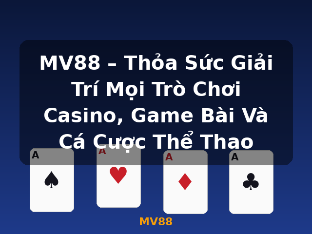 MV88 – Thỏa Sức Giải Trí Mọi Trò Chơi Casino, Game Bài Và Cá Cược Thể Thao - MV88