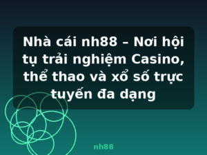 Nhà cái nh88 – Nơi hội tụ trải nghiệm Casino, thể thao và xổ số trực tuyến đa dạng - nh88