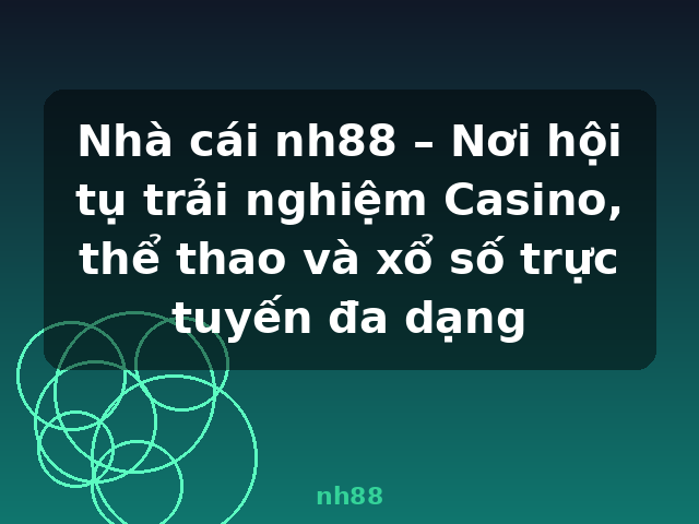 Nhà cái nh88 – Nơi hội tụ trải nghiệm Casino, thể thao và xổ số trực tuyến đa dạng - nh88 Nhà cái nh88 – Nơi hội tụ trải nghiệm Casino, thể thao và xổ số trực tuyến đa dạng - nh88