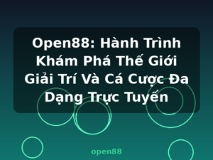 Open88: Hành Trình Khám Phá Thế Giới Giải Trí Và Cá Cược Đa Dạng Trực Tuyến - open88
