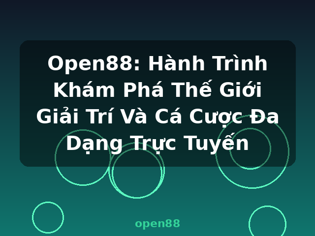 Open88: Hành Trình Khám Phá Thế Giới Giải Trí Và Cá Cược Đa Dạng Trực Tuyến - open88