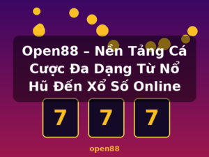 Open88 – Nền Tảng Cá Cược Đa Dạng Từ Nổ Hũ Đến Xổ Số Online - open88