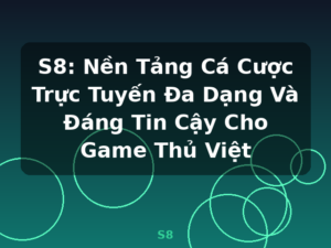 S8: Nền Tảng Cá Cược Trực Tuyến Đa Dạng Và Đáng Tin Cậy Cho Game Thủ Việt - S8
