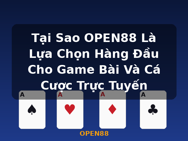 Tại Sao OPEN88 Là Lựa Chọn Hàng Đầu Cho Game Bài Và Cá Cược Trực Tuyến - OPEN88 Tại Sao OPEN88 Là Lựa Chọn Hàng Đầu Cho Game Bài Và Cá Cược Trực Tuyến - OPEN88
