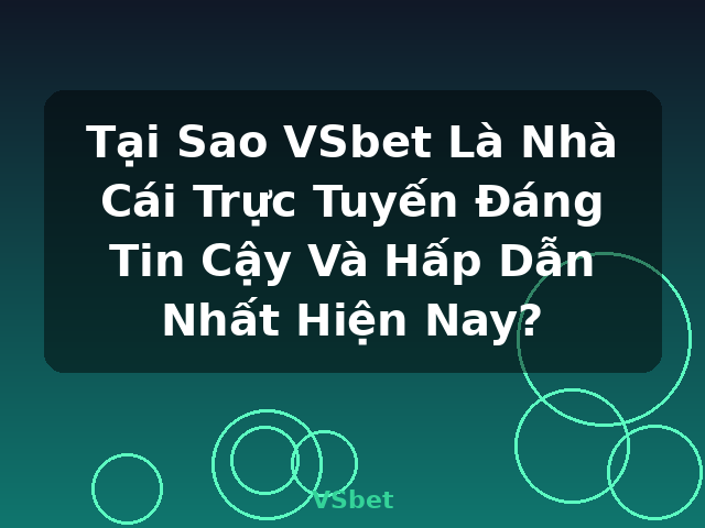 Tại Sao VSbet Là Nhà Cái Trực Tuyến Đáng Tin Cậy Và Hấp Dẫn Nhất Hiện Nay? - VSbet
