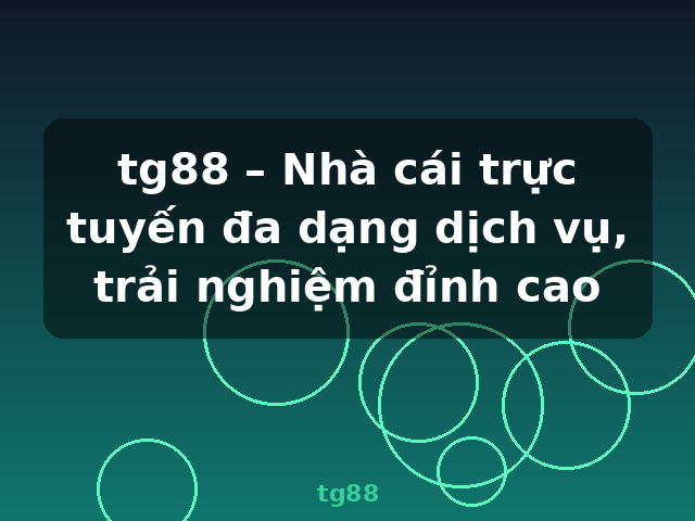 tg88 – Nhà cái trực tuyến đa dạng dịch vụ, trải nghiệm đỉnh cao - tg88 tg88 – Nhà cái trực tuyến đa dạng dịch vụ, trải nghiệm đỉnh cao - tg88