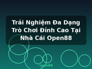 Trải Nghiệm Đa Dạng Trò Chơi Đỉnh Cao Tại Nhà Cái Open88 - open88