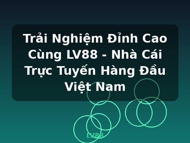 Trải Nghiệm Đỉnh Cao Cùng LV88 - Nhà Cái Trực Tuyến Hàng Đầu Việt Nam - LV88 Trải Nghiệm Đỉnh Cao Cùng LV88 - Nhà Cái Trực Tuyến Hàng Đầu Việt Nam - LV88