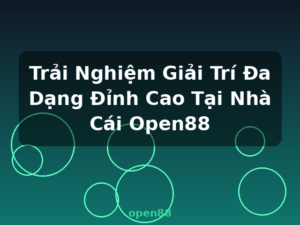 Trải Nghiệm Giải Trí Đa Dạng Đỉnh Cao Tại Nhà Cái Open88 - open88
