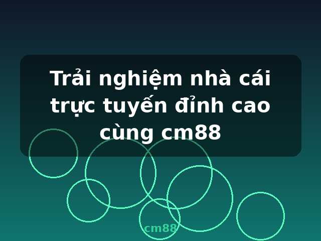 Trải nghiệm nhà cái trực tuyến đỉnh cao cùng cm88 - cm88 Trải nghiệm nhà cái trực tuyến đỉnh cao cùng cm88 - cm88
