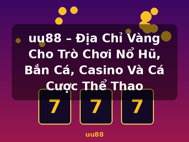 uu88 – Địa Chỉ Vàng Cho Trò Chơi Nổ Hũ, Bắn Cá, Casino Và Cá Cược Thể Thao - uu88 uu88 – Địa Chỉ Vàng Cho Trò Chơi Nổ Hũ, Bắn Cá, Casino Và Cá Cược Thể Thao - uu88
