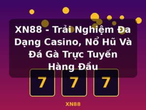 XN88 - Trải Nghiệm Đa Dạng Casino, Nổ Hũ Và Đá Gà Trực Tuyến Hàng Đầu - XN88