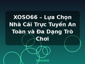 XOSO66 – Lựa Chọn Nhà Cái Trực Tuyến An Toàn và Đa Dạng Trò Chơi - XOSO66