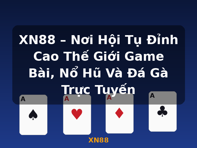 XN88 – Nơi Hội Tụ Đỉnh Cao Thế Giới Game Bài, Nổ Hũ Và Đá Gà Trực Tuyến - XN88